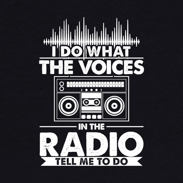 I do what the voices in the radio tell me to do by Tianna Bahringer